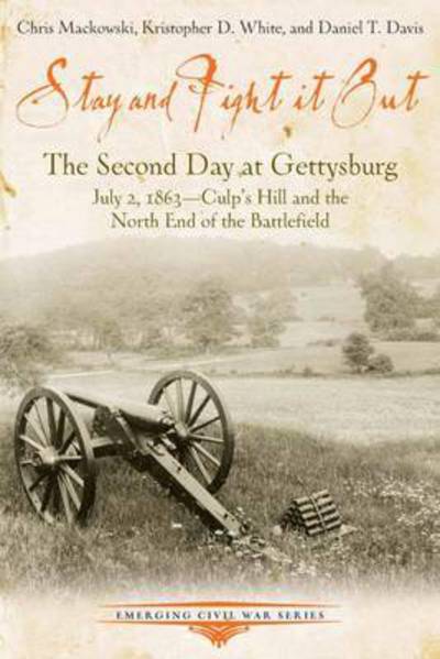 Cover for Chris Mackowski · Stay and Fight it Out: The Second Day at Gettysburg, July 2, 1863, Culp’s Hill and the North End of the Battlefield (Paperback Book) (2024)