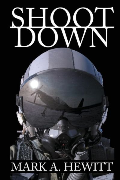 Shoot Down - Mark A. Hewitt - Bücher - Black Rose Writing - 9781612964317 - 23. Oktober 2014
