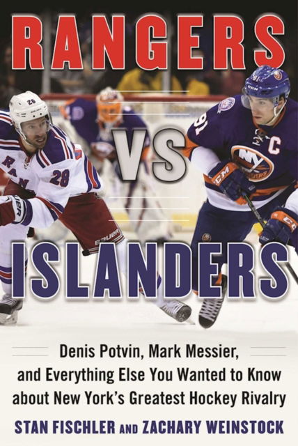 Cover for Stan Fischler · Rangers vs. Islanders: Denis Potvin, Mark Messier, and Everything Else You Wanted to Know about New York?s Greatest Hockey Rivalry (Inbunden Bok) (2016)