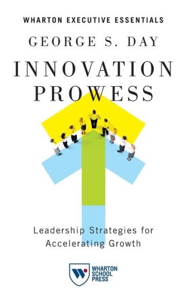 Cover for George S. Day · Innovation Prowess: Leadership Strategies for Accelerating Growth (Hardcover Book) (2013)