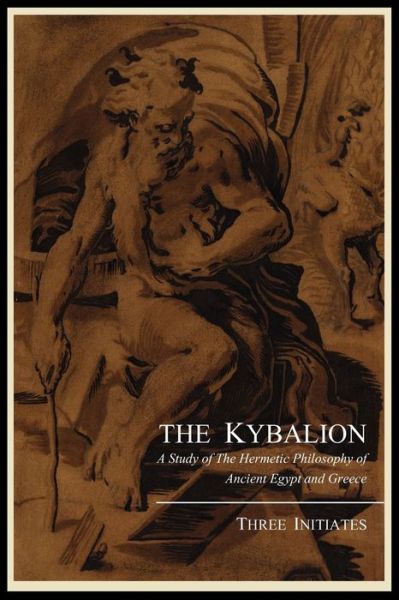 The Kybalion; A Study of the Hermetic Philosophy of Ancient Egypt and Greece, by Three Initiates - Three Initiates - Livros - Martino Fine Books - 9781614270317 - 18 de maio de 2011