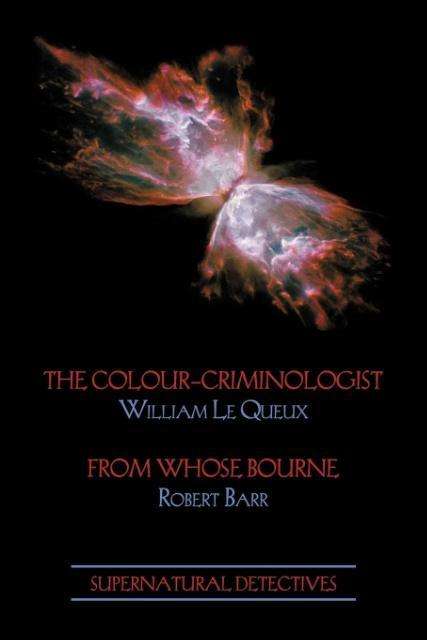 Supernatural Detectives 5: the Colour-criminologist / from Whose Bourne - Robert Barr - Books - Coachwhip Publications - 9781616461317 - August 13, 2012