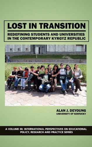 Cover for Alan J. Deyoung · Lost in Transition: Redefining Students and Universities in the Contemporary Kyrgyz Republic (Hc) (International Perspectives on Educational Policy, Research,) (Hardcover Book) (2011)