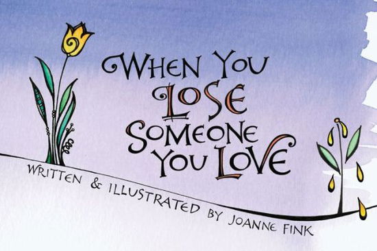 When You Lose Someone You Love - Joanne Fink - Books - Companion House - 9781620082317 - October 10, 2017