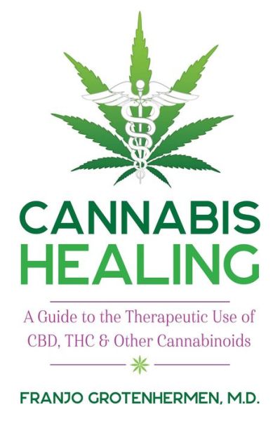 Cover for Franjo Grotenhermen · Cannabis Healing: A Guide to the Therapeutic Use of CBD, THC, and Other Cannabinoids (Paperback Book) (2020)