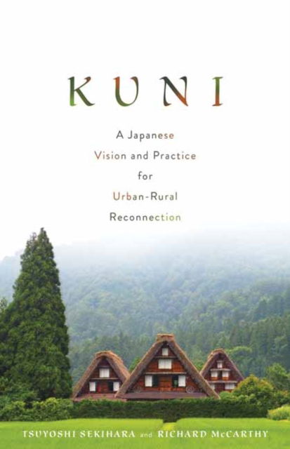 Cover for Tsuyoshi Sekihara · Kuni: A Japanese Vision and Practice for Urban-Rural Reconnection (Paperback Book) (2022)