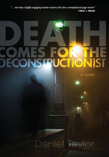 Death Comes for the Deconstructionist - Daniel Taylor - Livres - Slant - 9781625649317 - 5 janvier 2015