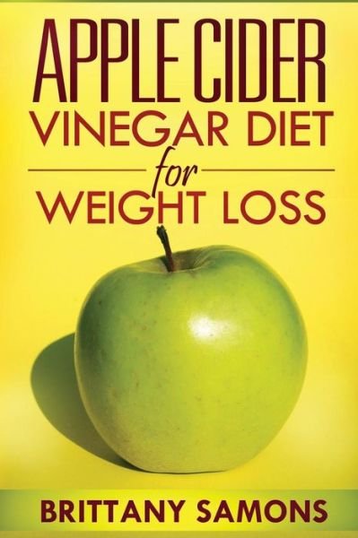 Cover for Brittany Samons · Apple Cider Vinegar Diet for Weight Loss (Pocketbok) (2013)