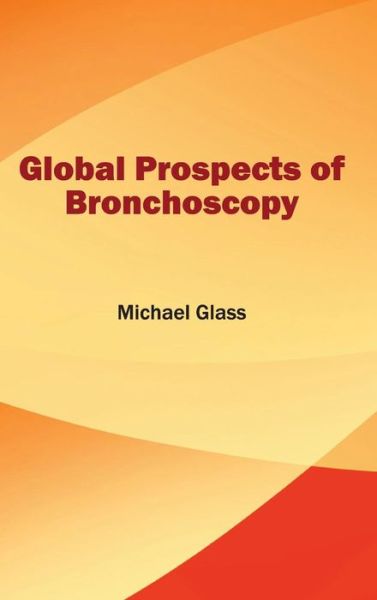 Cover for Michael Glass · Global Prospects of Bronchoscopy (Hardcover Book) (2015)