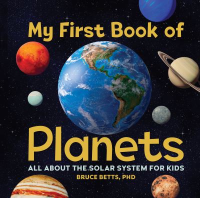 Cover for Bruce Betts · My First Book of Planets: All About the Solar System for Kids - MY FIRST BOOK OF (Hardcover Book) (2021)