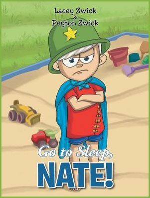 Cover for Lacey Zwick · Go to Sleep Nate! (Hardcover Book) (2018)