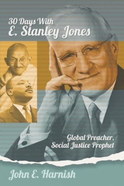 Cover for John E Harnish · Thirty Days with E. Stanley Jones: Global Preacher, Social Justice Prophet - Thirty Days with (Paperback Book) (2022)