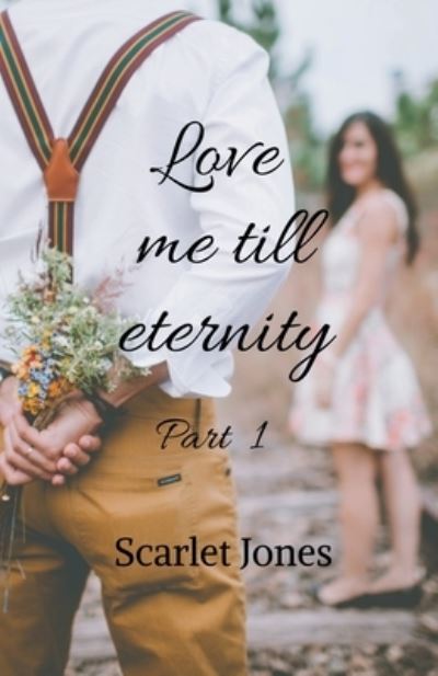 Cover for Scarlet Jones · Love Me till Eternity - Part 1 (Book) (2020)