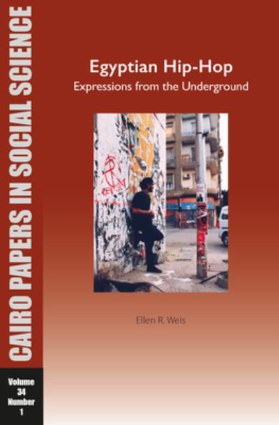 Cover for Ellen R. Weis · Egyptian Hip-Hop: Expressions from the Underground: Cairo Papers in Social Science Vol. 34, No. 1 - Cairo Papers in Social Science (Pocketbok) (2023)