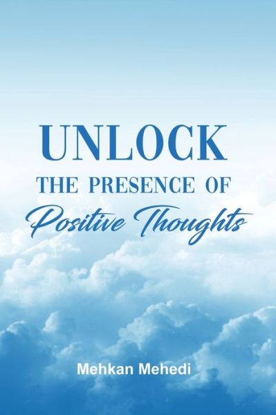 Cover for Mehkan Mehedi · Unlock the Presence of Positive Thoughts (Paperback Book) (2021)