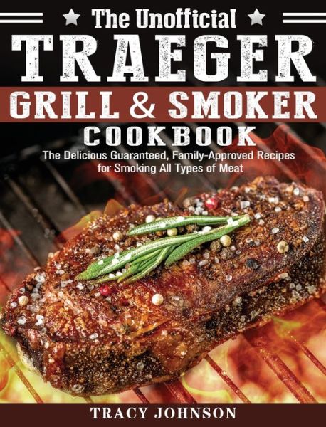 Cover for Tracy Johnson · The Unofficial Traeger Grill &amp; Smoker Cookbook (Hardcover Book) (2020)