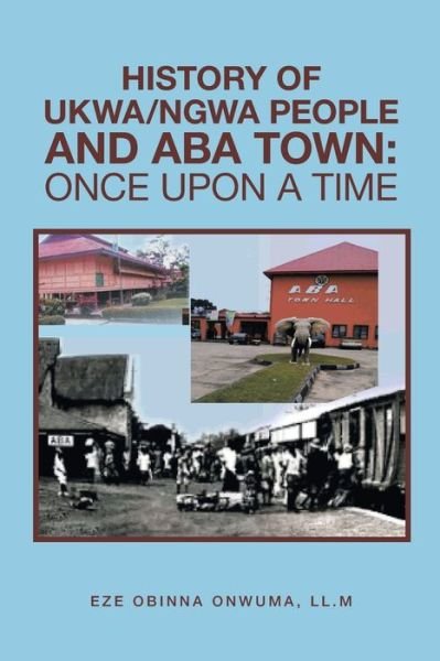 Cover for Eze Obinna Onwuma LL M · History of Ukwa / Ngwa People and Aba Town (Paperback Book) (2021)