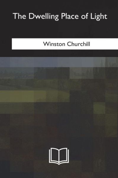 Cover for Winston S. Churchill · The Dwelling Place of Light (Paperback Book) (2018)