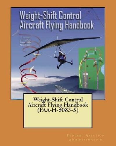 Cover for Federal Aviation Administration · Weight-Shift Control Aircraft Flying Handbook (Faa-H-8083-5) (Paperback Book) (2018)