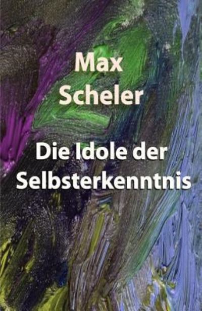 Cover for Max Scheler · Die Idole der Selbsterkenntnis (Paperback Book) (2018)