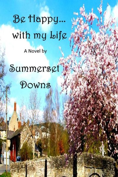 Be Happy with my Life - Summerset Downs - Książki - Independently Published - 9781719872317 - 24 sierpnia 2018