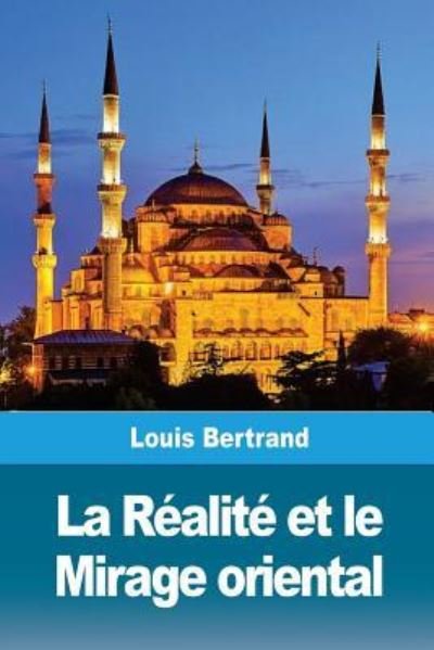 Cover for Louis Bertrand · La R alit Et Le Mirage Oriental (Pocketbok) (2018)