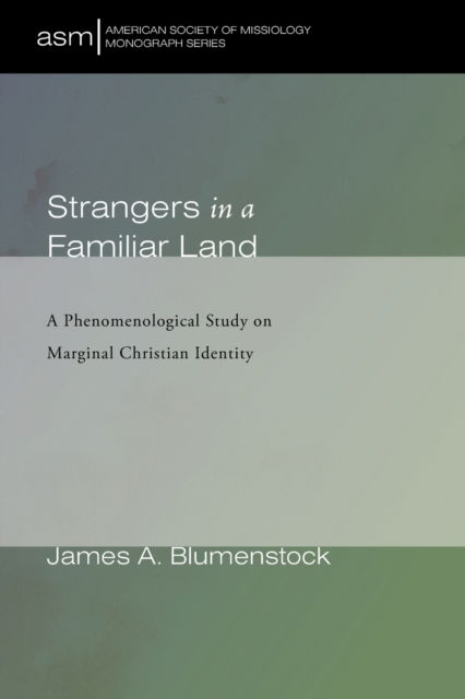 Cover for James A Blumenstock · Strangers in a Familiar Land: A Phenomenological Study on Marginal Christian Identity - American Society of Missiology Monograph (Paperback Book) (2020)