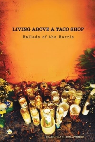 Cover for Clarissa Delatorre · Living Above a Taco Shop: Ballads of the Barrio (Paperback Book) (2020)