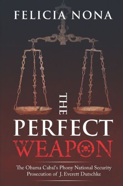 Cover for Dana James · The Perfect Weapon: The Obama Cabal's Phony National Security Prosecution of J. Everett Dutschke (Paperback Book) (2021)