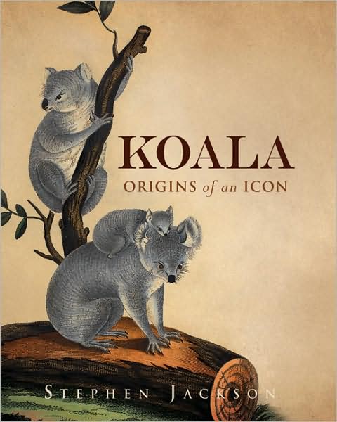 Cover for Stephen Jackson · Koala: Origins of an Icon (Hardcover Book) (2008)