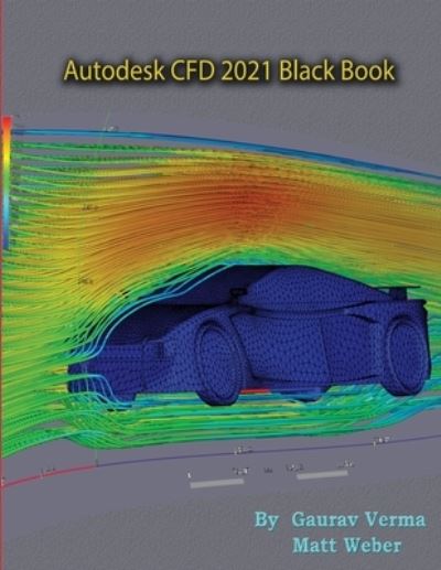 Cover for Gaurav Verma · Autodesk CFD 2021 Black Book (Paperback Book) (2021)