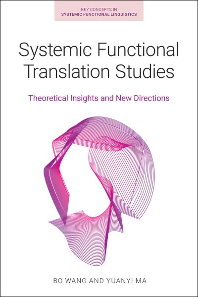 Cover for Yuanyi Ma · Systemic Functional Translation Studies: Theoretical Insights and New Directions - Key Concepts in Systemic Functional Linguistics (Paperback Book) (2021)