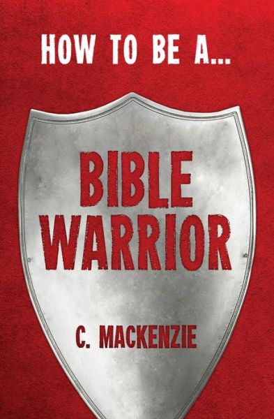 Cover for Catherine MacKenzie · How to be a Bible Warrior (Taschenbuch) [Revised edition] (2013)