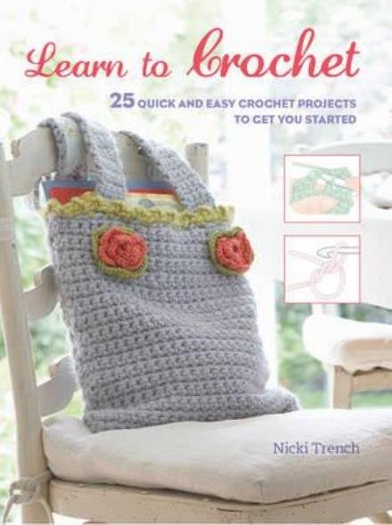 Cover for Nicki Trench · Learn to Crochet: 25 Quick and Easy Crochet Projects to Get You Started (Paperback Book) [UK edition] (2017)
