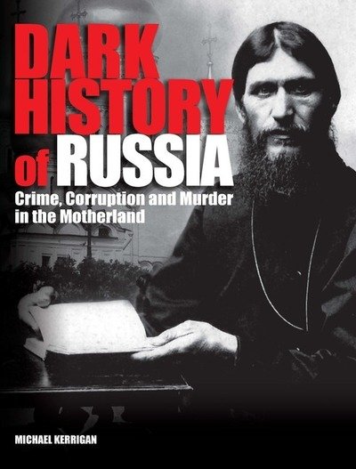 Cover for Michael Kerrigan · Dark History of Russia: Crime, Corruption, and Murder in the Motherland - Dark Histories (Hardcover bog) (2018)