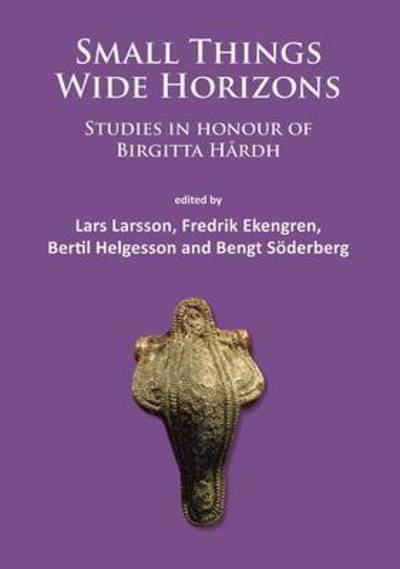 Cover for Small Things – Wide Horizons: Studies in honour of Birgitta Hardh (Paperback Book) (2015)