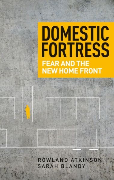 Cover for Rowland Atkinson · Domestic Fortress: Fear and the New Home Front (Paperback Book) (2016)
