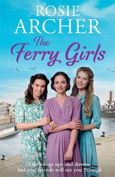 Cover for Rosie Archer · The Ferry Girls: A heart-warming saga of secrets, friendships and wartime spirit (Paperback Book) (2017)