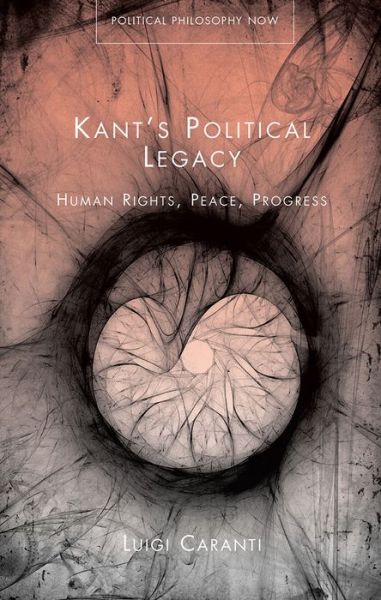 Cover for Luigi Caranti · Kant's Political Legacy: Human Rights, Peace, Progress - Political Philosophy Now (Paperback Book) (2019)