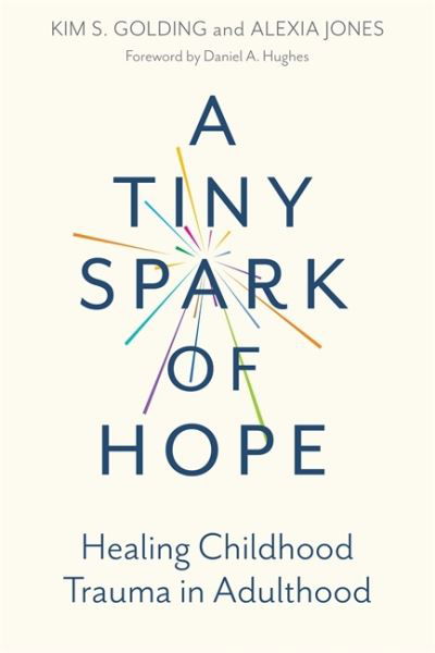 Cover for Kim S. Golding · A Tiny Spark of Hope: Healing Childhood Trauma in Adulthood (Paperback Bog) (2021)