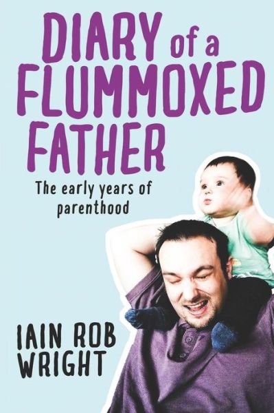 Cover for Iain Rob Wright · Diary of a Flummoxed Father (Pocketbok) (2018)