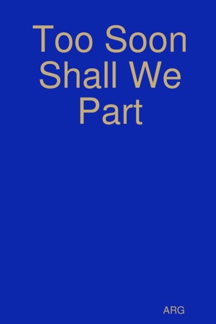 Cover for Arg · Too Soon Shall We Part (Taschenbuch) (2019)