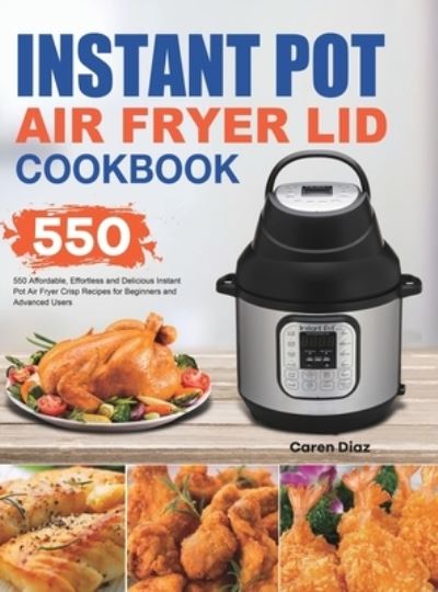 Cover for Caren Diaz · Instant Pot Air Fryer Lid Cookbook (Hardcover Book) (2020)