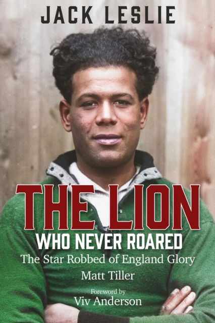 The Lion Who Never Roared: The Star Robbed of England Glory - Matt Tiller - Books - Pitch Publishing Ltd - 9781801504317 - October 23, 2023