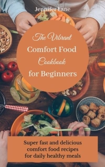 Cover for Jennifer Lane · The Vibrant Comfort Food Cookbook for Beginners (Hardcover bog) (2021)