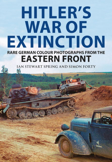 Cover for Simon Forty · Hitler's War of Extinction: Rare German Colour Photographs from the Eastern Front (Hardcover Book) (2025)