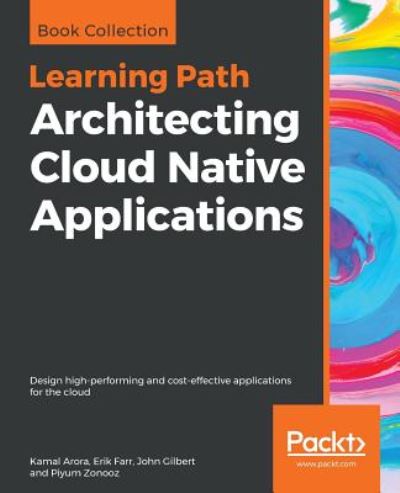 Cover for Kamal Arora · Architecting Cloud Native Applications: Design high-performing and cost-effective applications for the cloud (Paperback Book) (2019)