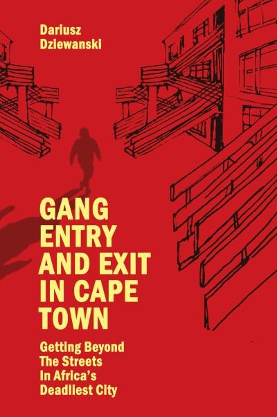 Cover for Dziewanski, Dariusz (University of Cape Town's Faculty of Law, South Africa) · Gang Entry and Exit in Cape Town: Getting Beyond The Streets in Africa's Deadliest City (Hardcover bog) (2021)