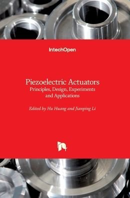 Cover for Hu Huang · Piezoelectric Actuators: Principles, Design, Experiments and Applications (Hardcover bog) (2021)
