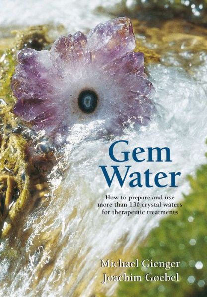 Cover for Michael Gienger · Gem Water: How to Prepare and Use More than 130 Crystal Waters for Therapeutic Treatments (Paperback Book) (2008)